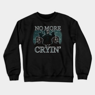 No More Cryin’ Crewneck Sweatshirt